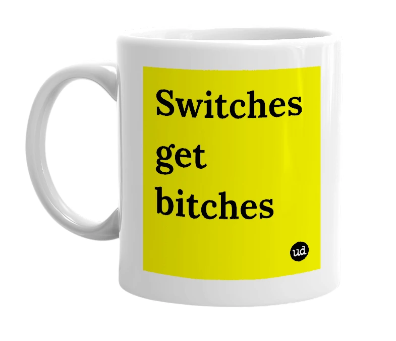 White mug with 'Switches get bitches' in bold black letters