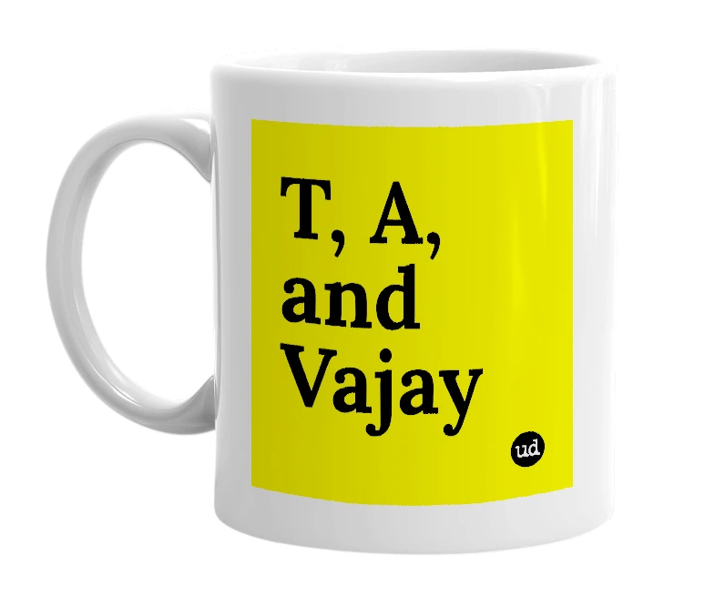 White mug with 'T, A, and Vajay' in bold black letters