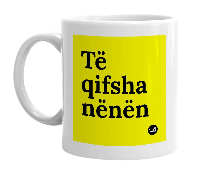 White mug with 'Të qifsha nënën' in bold black letters