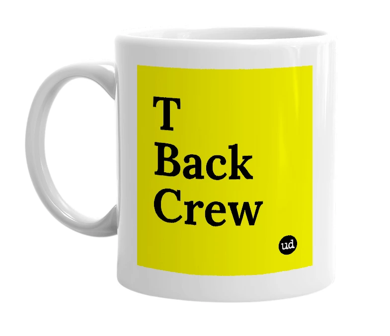 White mug with 'T Back Crew' in bold black letters