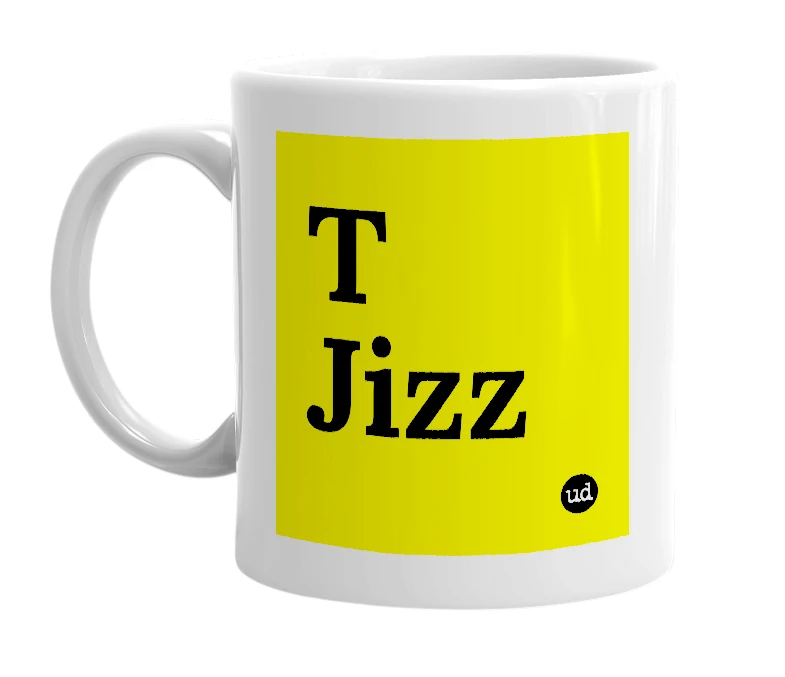 White mug with 'T Jizz' in bold black letters
