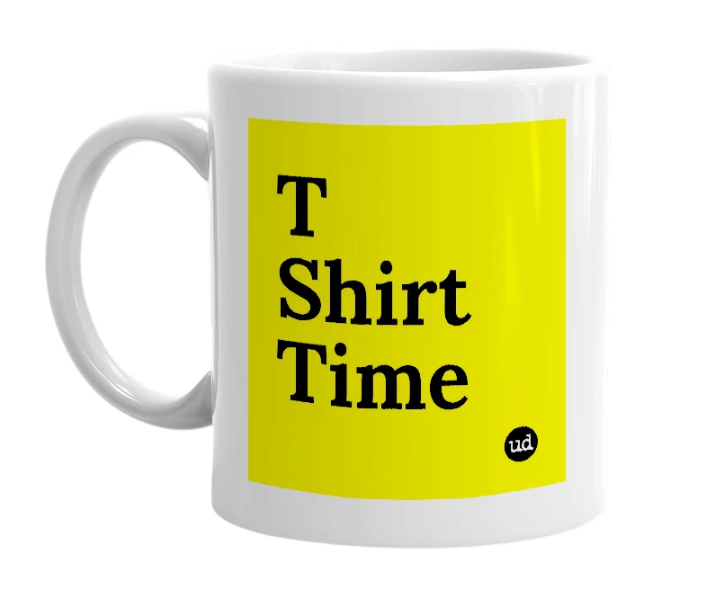 White mug with 'T Shirt Time' in bold black letters