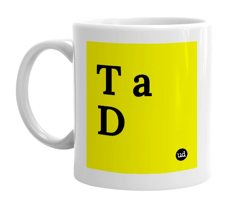 White mug with 'T a D' in bold black letters