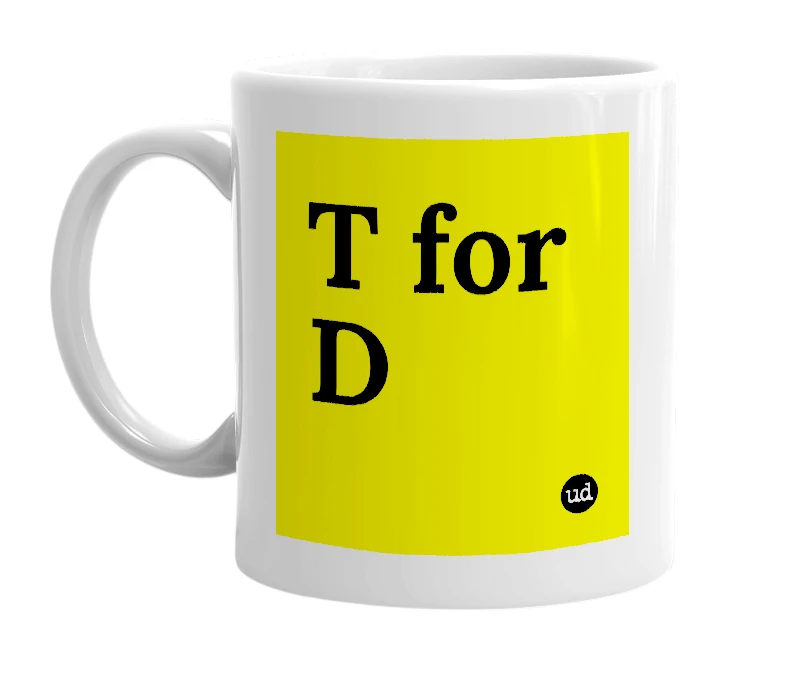 White mug with 'T for D' in bold black letters