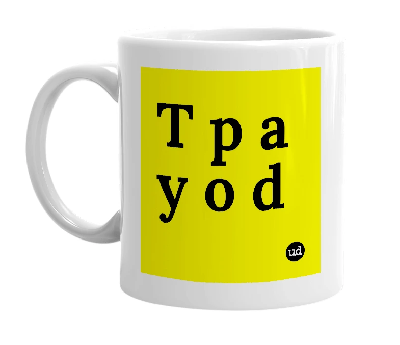 White mug with 'T p a y o d' in bold black letters