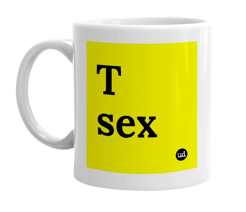 White mug with 'T sex' in bold black letters