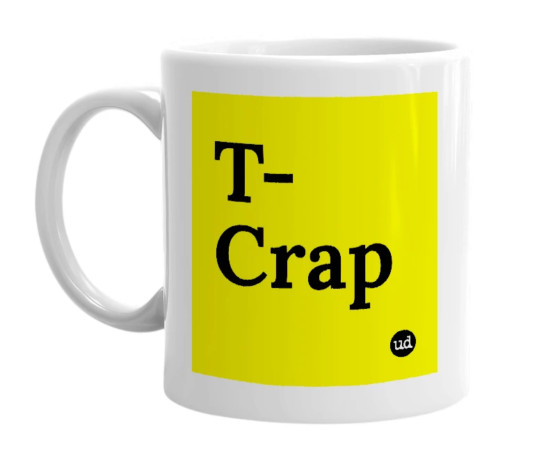 White mug with 'T-Crap' in bold black letters