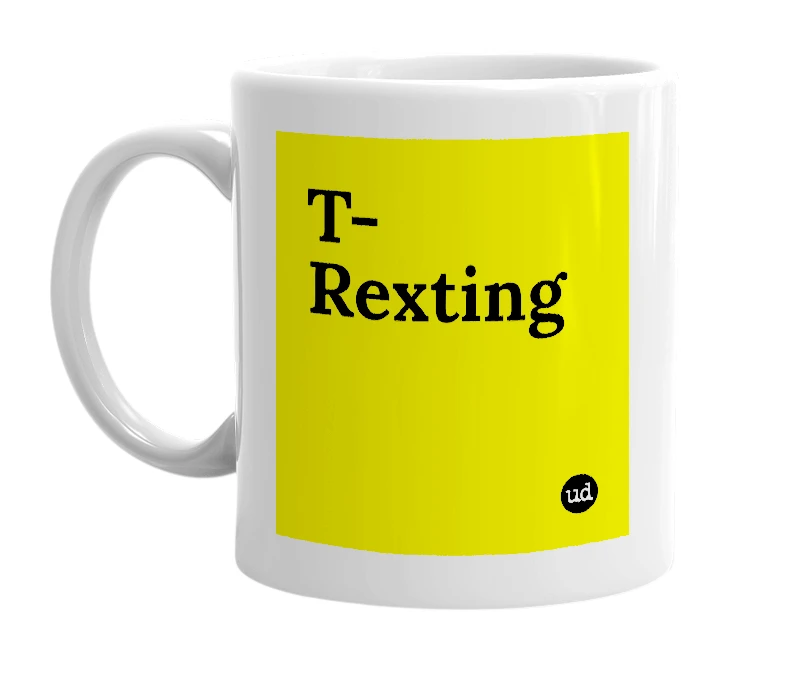 White mug with 'T-Rexting' in bold black letters