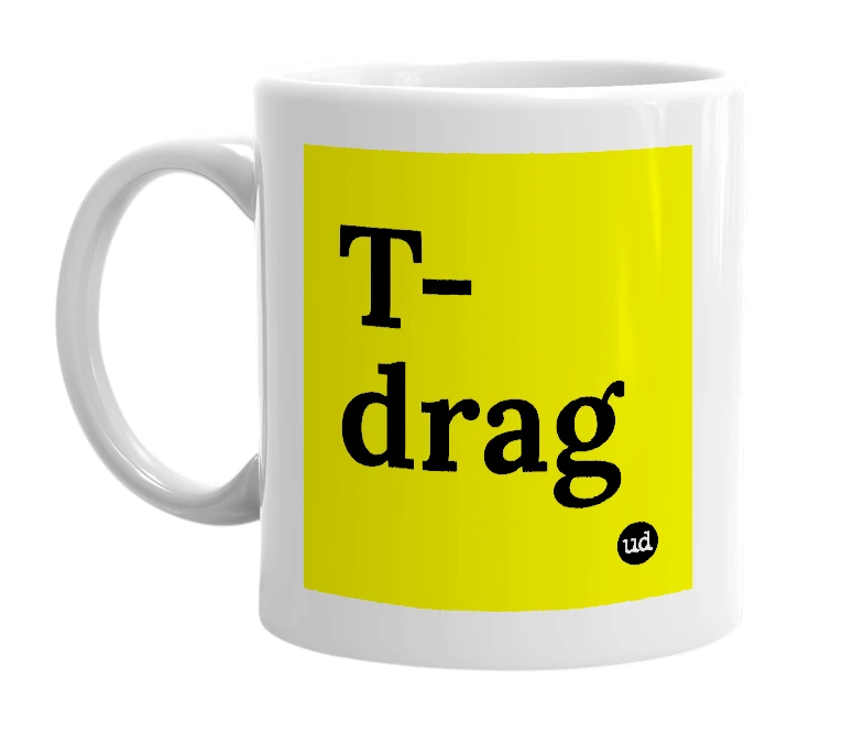White mug with 'T-drag' in bold black letters