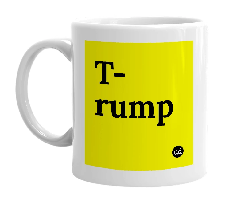 White mug with 'T-rump' in bold black letters