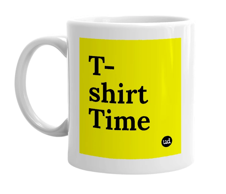 White mug with 'T-shirt Time' in bold black letters
