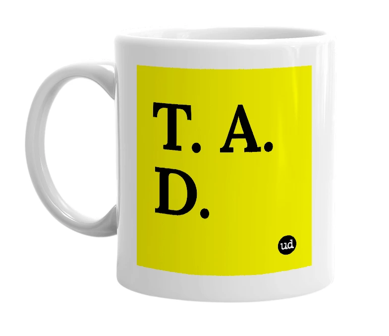 White mug with 'T. A. D.' in bold black letters