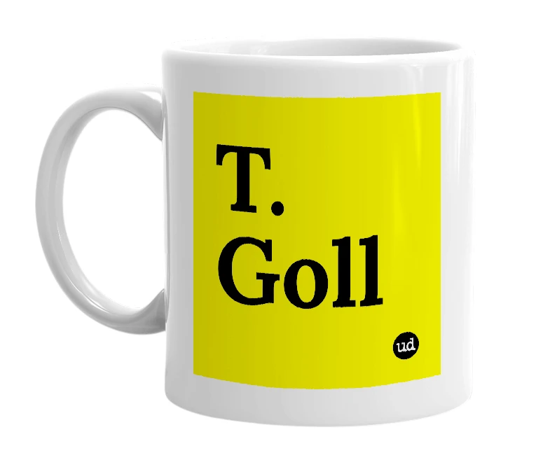 White mug with 'T. Goll' in bold black letters