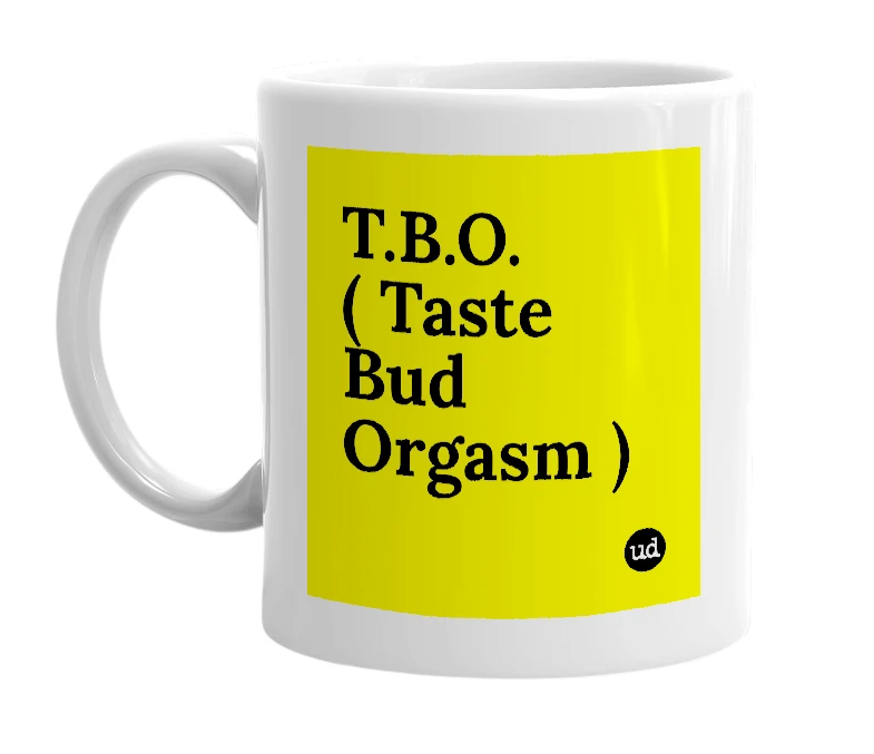 White mug with 'T.B.O. ( Taste Bud Orgasm )' in bold black letters