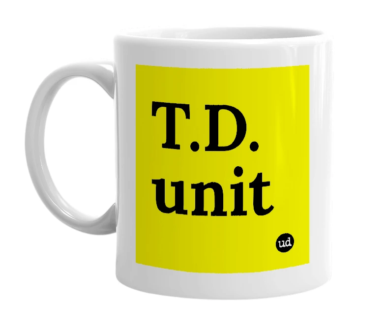 White mug with 'T.D. unit' in bold black letters