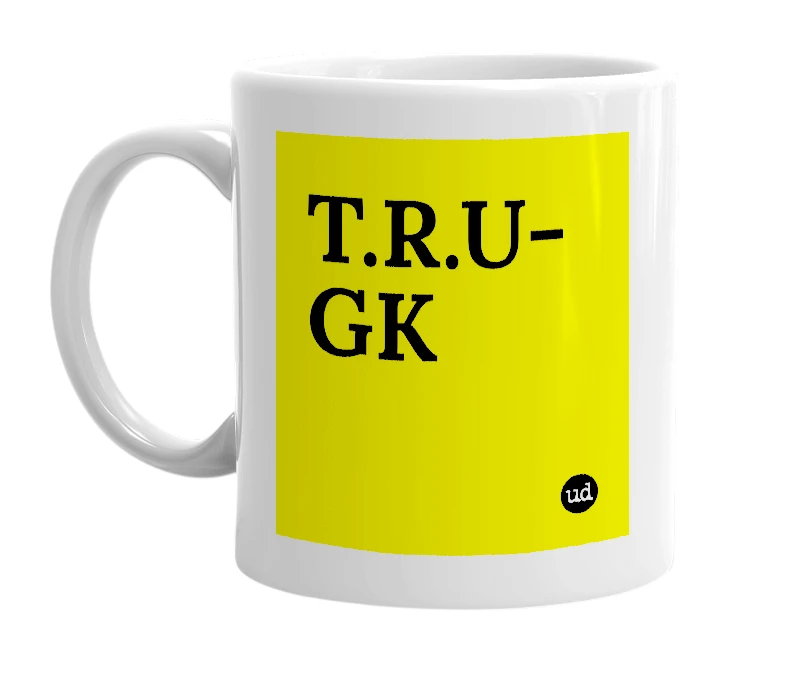 White mug with 'T.R.U-GK' in bold black letters