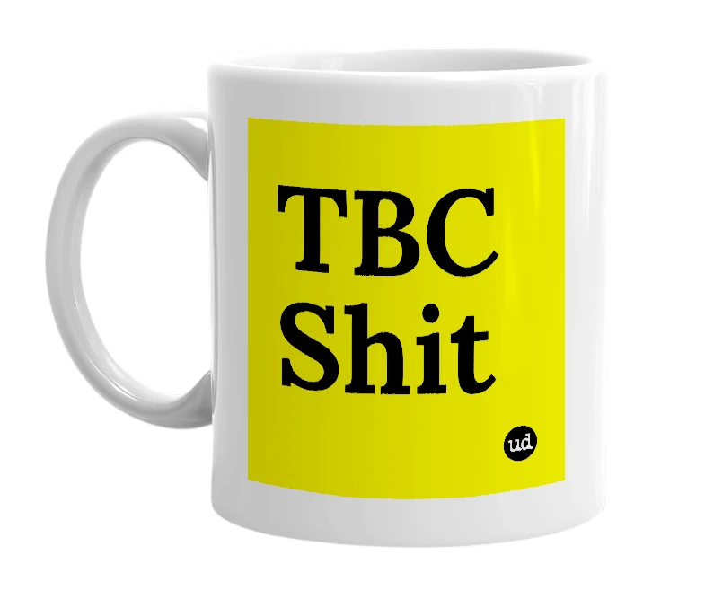 White mug with 'TBC Shit' in bold black letters