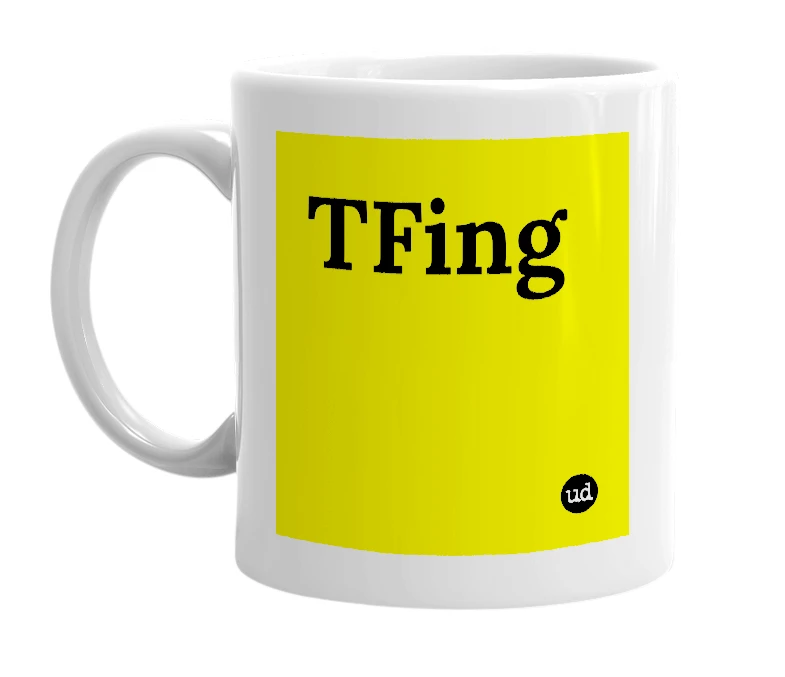 White mug with 'TFing' in bold black letters