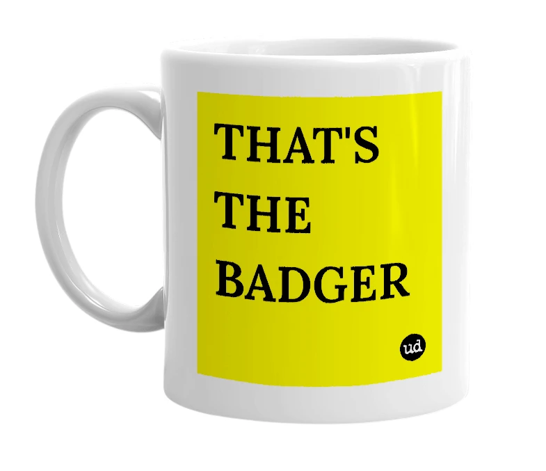 White mug with 'THAT'S THE BADGER' in bold black letters