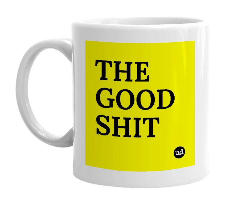 White mug with 'THE GOOD SHIT' in bold black letters