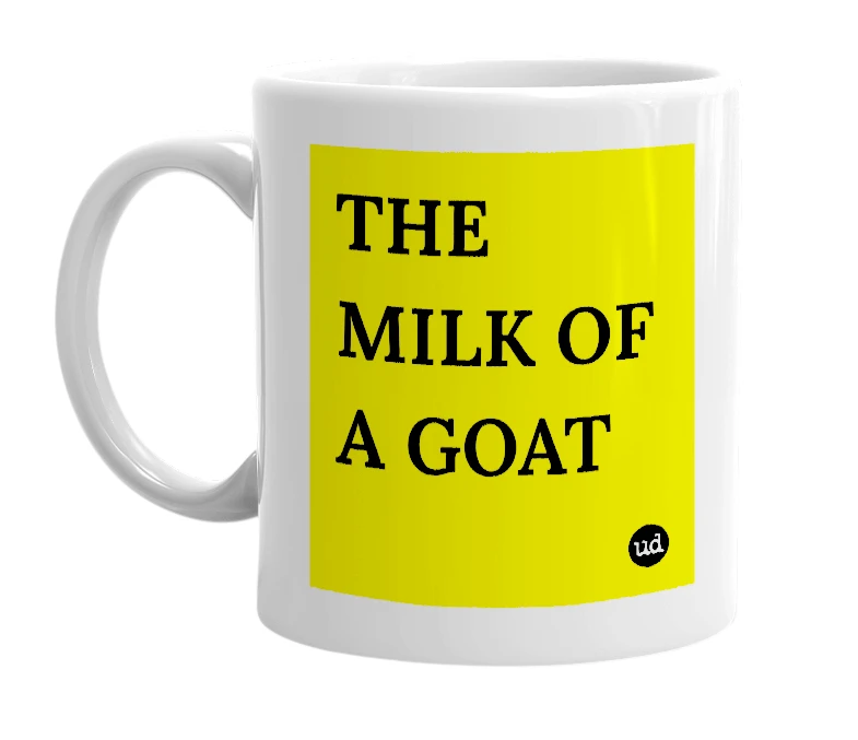 White mug with 'THE MILK OF A GOAT' in bold black letters