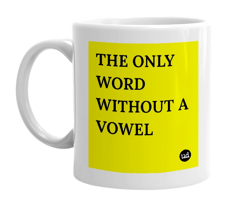 White mug with 'THE ONLY WORD WITHOUT A VOWEL' in bold black letters