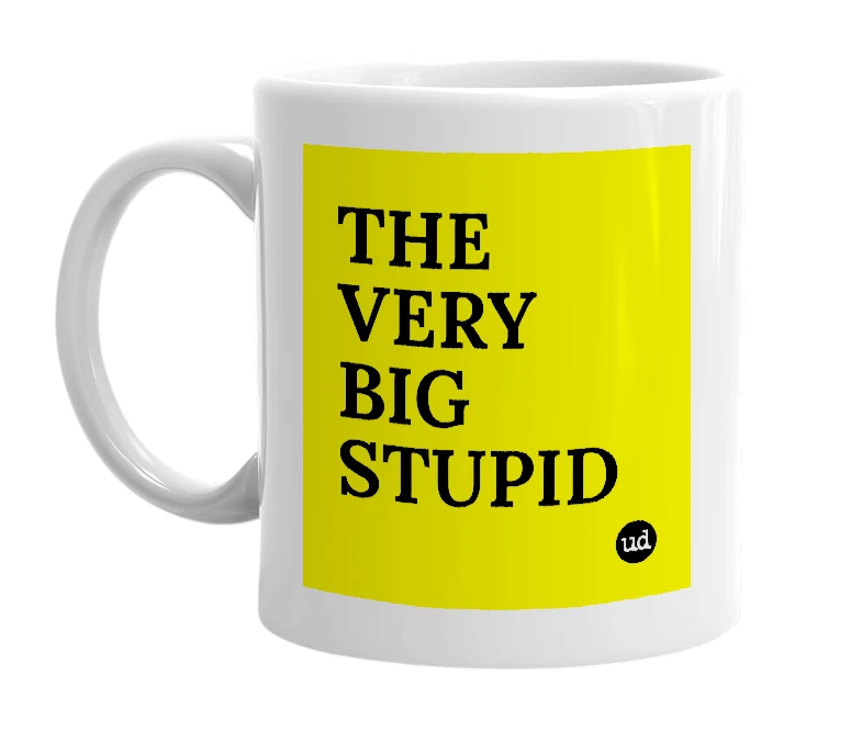 White mug with 'THE VERY BIG STUPID' in bold black letters