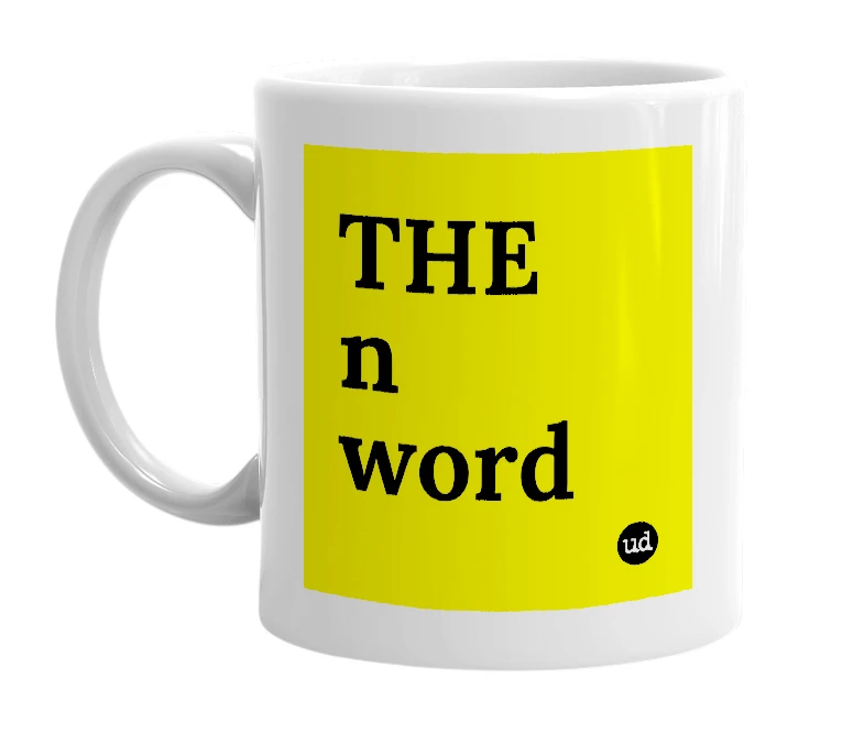 White mug with 'THE n word' in bold black letters