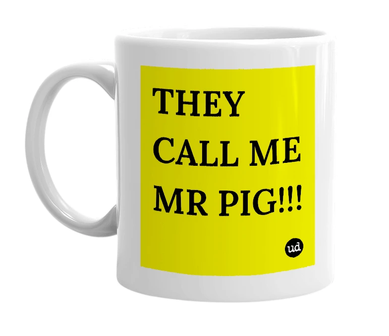 White mug with 'THEY CALL ME MR PIG!!!' in bold black letters