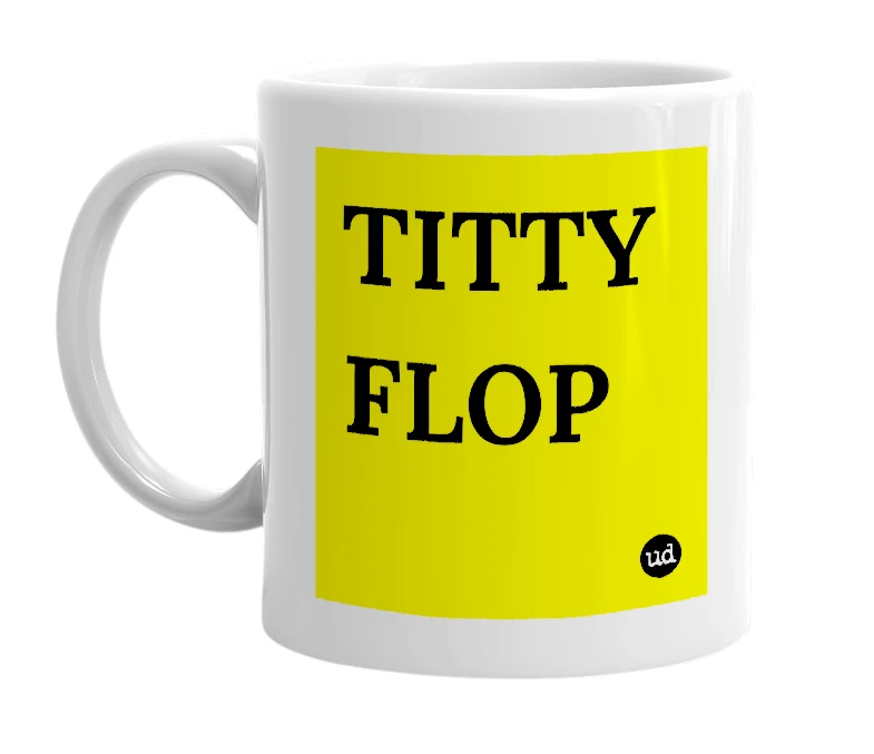 White mug with 'TITTY FLOP' in bold black letters