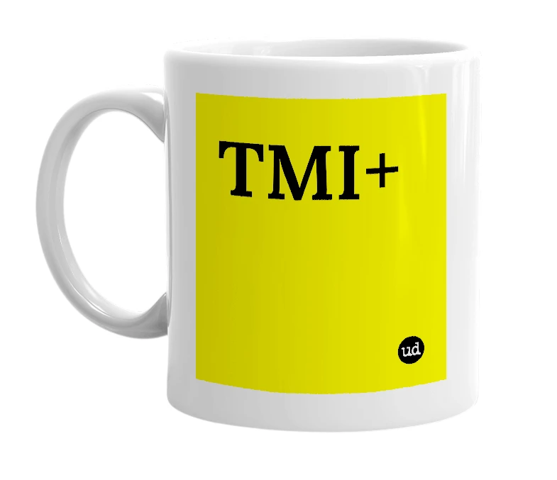 White mug with 'TMI+' in bold black letters