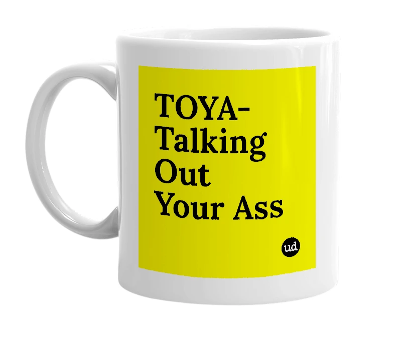 White mug with 'TOYA- Talking Out Your Ass' in bold black letters
