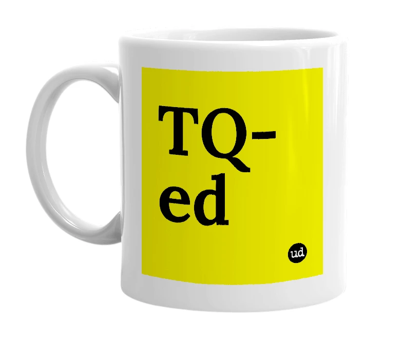 White mug with 'TQ-ed' in bold black letters