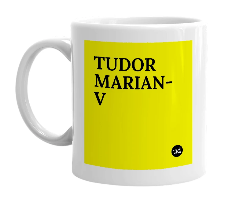 White mug with 'TUDOR MARIAN-V' in bold black letters