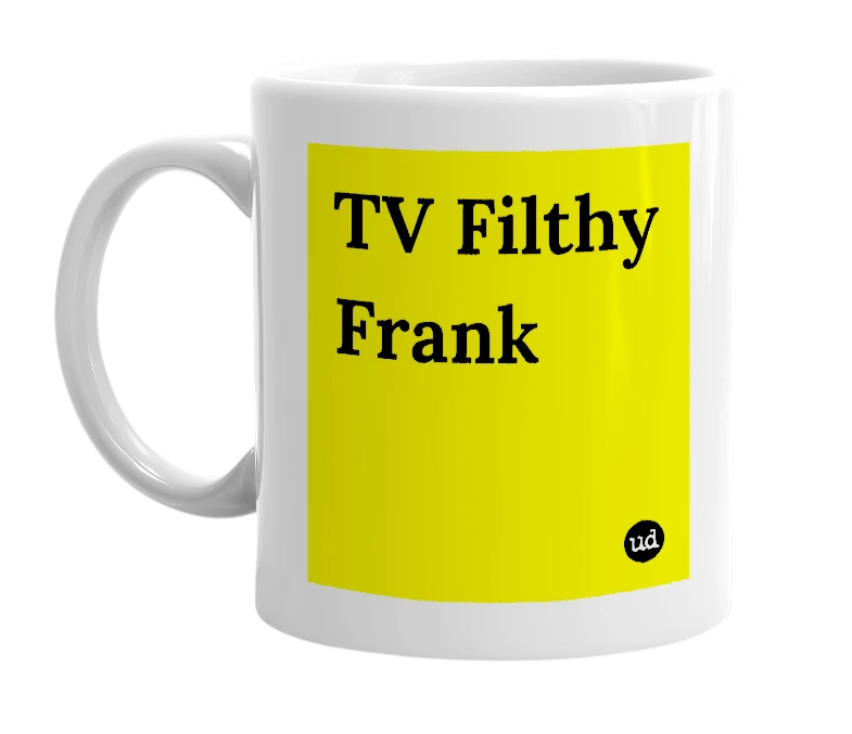White mug with 'TV Filthy Frank' in bold black letters