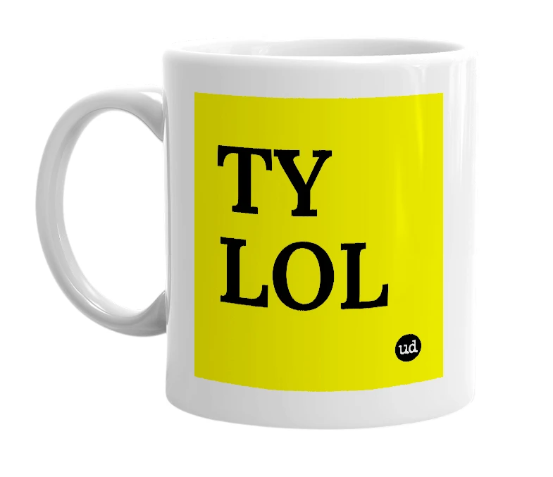 White mug with 'TY LOL' in bold black letters