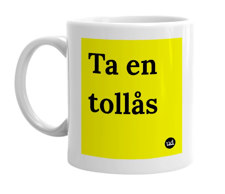White mug with 'Ta en tollås' in bold black letters