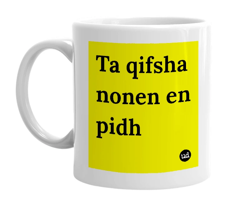 White mug with 'Ta qifsha nonen en pidh' in bold black letters