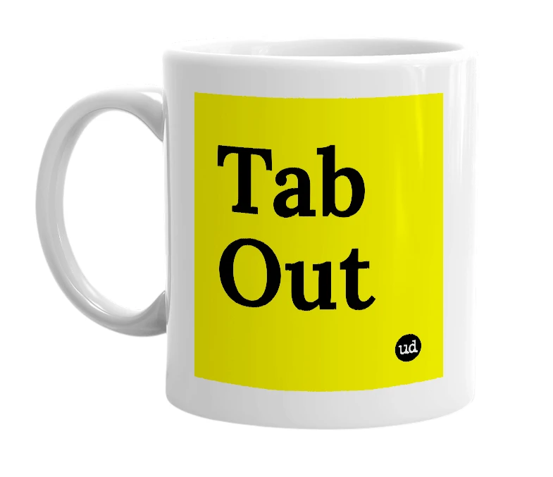 White mug with 'Tab Out' in bold black letters