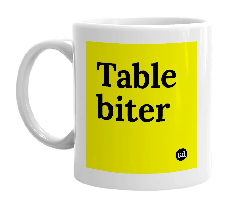 White mug with 'Table biter' in bold black letters