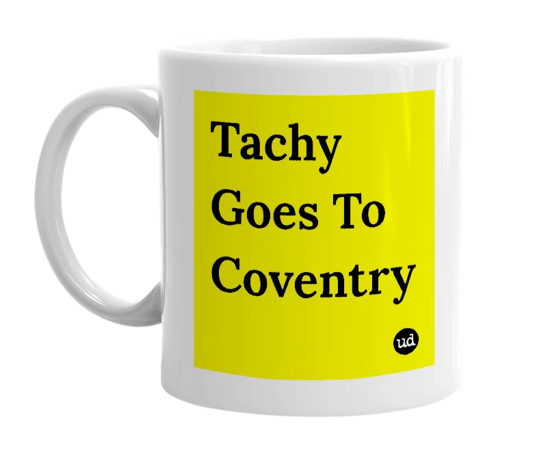 White mug with 'Tachy Goes To Coventry' in bold black letters