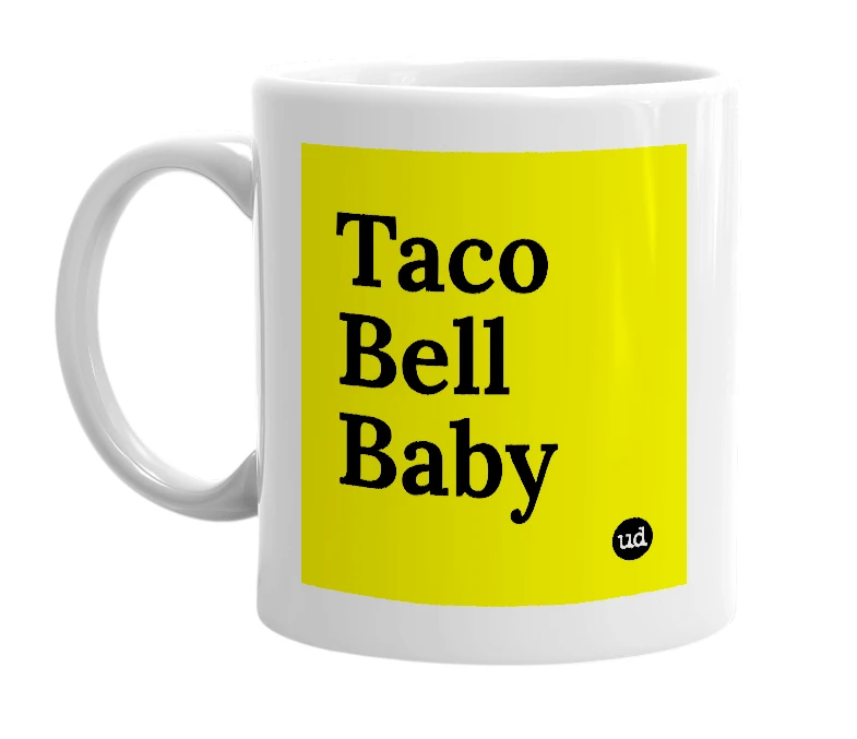 White mug with 'Taco Bell Baby' in bold black letters