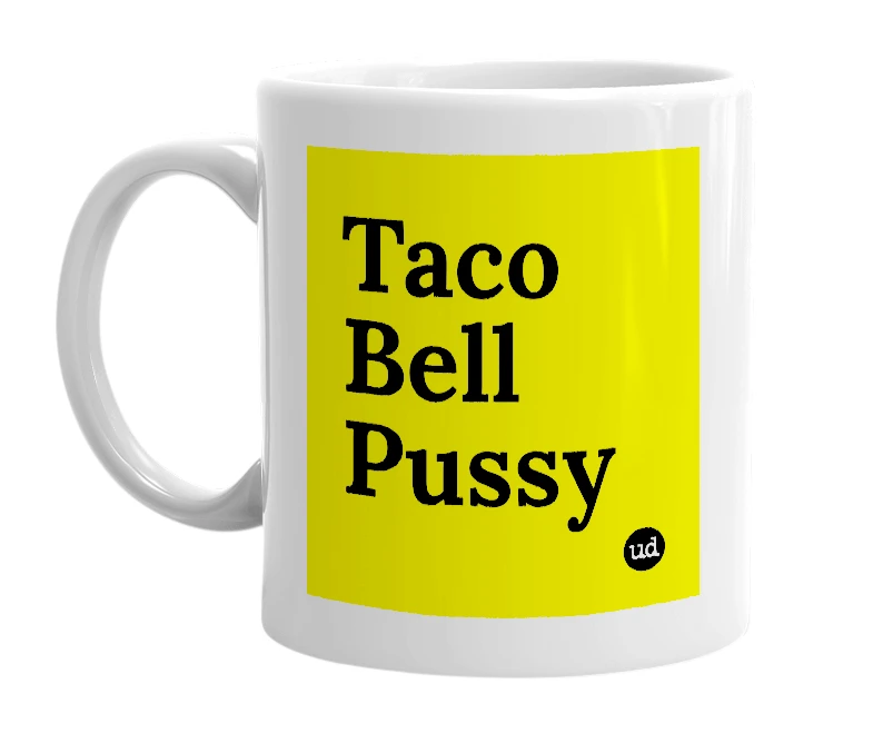 White mug with 'Taco Bell Pussy' in bold black letters