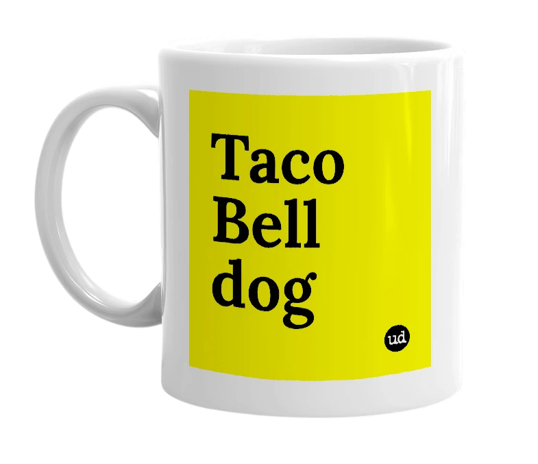 White mug with 'Taco Bell dog' in bold black letters