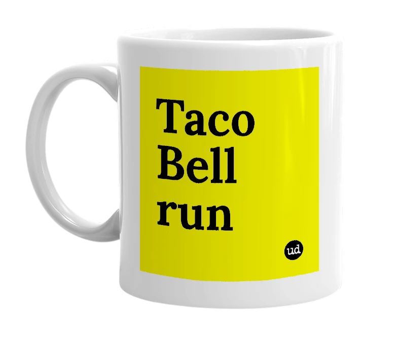 White mug with 'Taco Bell run' in bold black letters