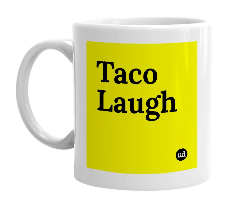 White mug with 'Taco Laugh' in bold black letters