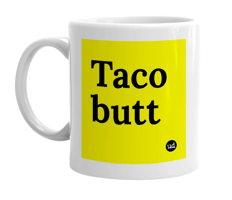 White mug with 'Taco butt' in bold black letters