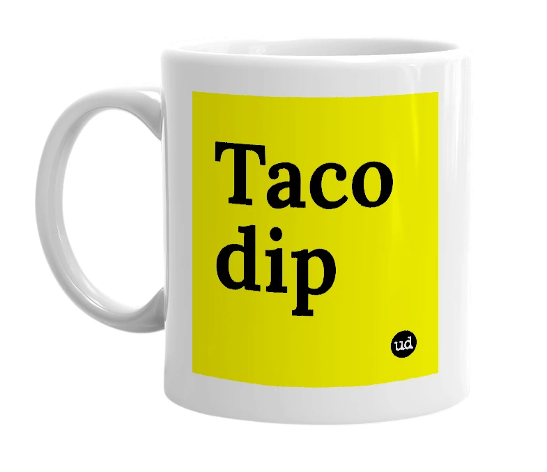 White mug with 'Taco dip' in bold black letters