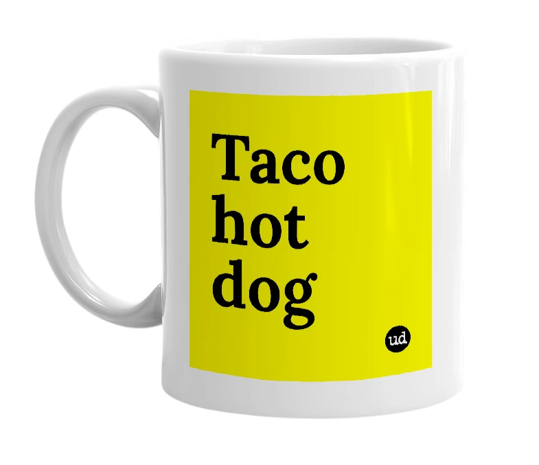 White mug with 'Taco hot dog' in bold black letters