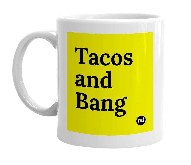 White mug with 'Tacos and Bang' in bold black letters